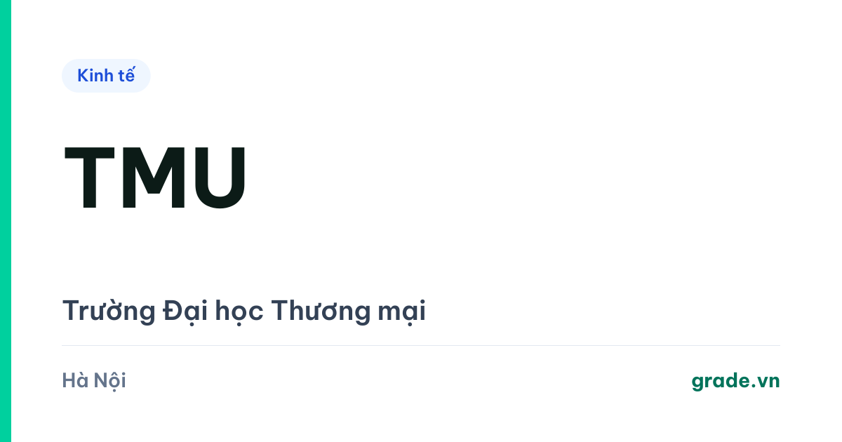 Review Đại học Thương mại (TMU): Logistics 26,5 điểm, học phí 25,75–30,69 triệu, và vị trí "vừa tầm" đáng giá nhất khối kinh tế